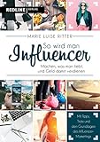 So wird man Influencer!: Machen, was man liebt, und G