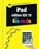 iPad ed iOS 10 Pas à pas pour les Nuls (PAS A PAS NULS) (French Edition)