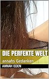 Die perfekte Welt: annahs Gedank