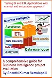 Testing BI and ETL Applications with manual and automation approach: A comprehensive guide for Business Intelligence project evaluation (English Edition)