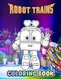 Robot Trains Coloring Book: An Amazing Coloring Book With Lots Of Illustrations For Relaxation And Stress R