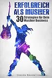 Erfolgreich als Musiker: 30 Strategien für Dein Musiker-B