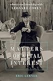 Matters of Vital Interest: A Forty-Year Friendship with Leonard Cohen (English Edition)