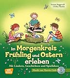 Im Morgenkreis Frühling und Ostern erleben - Mit Liedern, Geschichten und Spielideen (Lieder, Geschichten und Spielideen für den Morgenkreis)