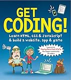 Get Coding! Learn HTML, CSS, and JavaScript and Build a Website, App, and Game (English Edition)