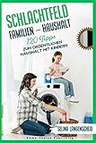 Schlachtfeld Familien - Haushalt | 120 Tipps zum ordentlichen Haushalt mit Kindern | Selina Langenscheid: Haushalts Life Hacks für Mütter | ... Haushaltsführung | EMMA THALEA PUBLISHING