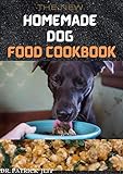 THE NEW HOMEMADE DOG FOOD COOKBOOK: 60+ Holistic Recipes for a Healthier Dog (English Edition)