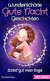 Wunderschöne Gute Nacht Geschichten: Schlaf gut mein Engel - Vorlesebuch für Kinder zwischen 2-3 J