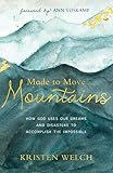 Made to Move Mountains: How God Uses Our Dreams and Disasters to Accomplish the Impossib