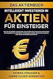 DAS AKTIENBUCH - INTELLIGENT INVESTIEREN IN AKTIEN - FÜR EINSTEIGER: Wie Sie die Börse verstehen, souverän Geld anlegen und so starke Renditen erzielen ... kassieren! (DER FINANZFÜHRERSCHEIN 1)