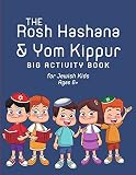 The Rosh Hashana & Yom Kippur Big Activity Book for Jewish Kids Ages 6+: Prepare for the High Holidays and the Jewish New Year with This Collection of ... Quizzes, and Puzzles for Jewish C
