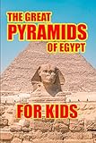 The Great Pyramids of Egypt for Kids: Great Pyramid of Egypt History (Ancient History for Kids Book 5) (English Edition)