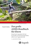 Das große ADHS-Handbuch für Eltern: Verantwortung übernehmen für Kinder mit Aufmerksamkeitsdefizit und Hyperak