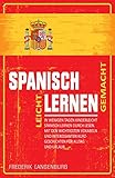 Spanisch lernen leicht gemacht: In wenigen Tagen kinderleicht Spanisch lernen durch Lesen. Mit den wichtigsten Vokabeln und interessanten Kurzgeschichten für Alltag und Urlaub
