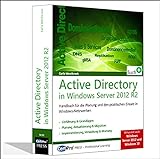 Active Directory in Windows Server 2012 R2: Planung und praktischer Einsatz in Windows-Netzwerken: Praxishandbuch für die Planung und den praktischen Einsatz in Windows-Netzwerk