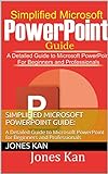 SIMPLIFIED MICROSOFT POWERPOINT GUIDE:: A Detailed Guide to Microsoft PowerPoint for Beginners and Professionals (English Edition)