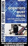 Scientists Must Write: A Guide to Better Writing for Scientists, Engineers and Students (Routledge Study Guides)