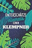 Unterschätze niemals einen Klempner: Notizbuch inkl. Kalender 2022 | Das perfekte Geschenk für Männer, die ein Rohr verlegen können | Geschenkidee | Geschenk