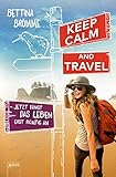 Keep calm and travel: Jetzt fängt das Leben erst richtig