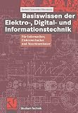Basiswissen der Elektro- Digital- und Informationstechnik: Für Informatiker, Elektrotechniker und Maschinenbauer (Studium Technik) (German Edition)