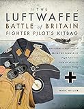 The Luftwaffe Battle of Britain Fighter Pilot's Kitbag: Uniforms & Equipment from the Summer of 1940 and the Human Stories Behind Them (English Edition)