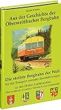 Aus der Geschichte der Oberweissbacher Bergbahn: Die steilste Bergbahn der Welt für den Transport normaler Eisenbahnwagen zu den Höhen-Luftkurorten Oberweißbach, Cursdorf, Deesbach und L