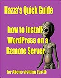 Hazza's Quick Guide to Installing Wordpress on a Remote Server (Hazza's Quick Guide Series Book 1) (English Edition)