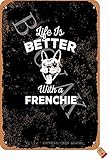 Blechschild mit englischem Spruch 'Life Is Better With A Frenchie', Vintage-Stil, 20,3 x 30,5 cm, Dekoration für Zuhause, Küche, Badezimmer, Bauernhof, Garten, Garage, inspirierende Z