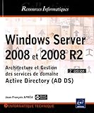 Windows Server 2008 et 2008 R2 - Architecture et Gestion des services de domaine Active Directory (AD DS) - [2ième édition]