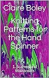 Knitting Patterns for the Hand Spinner: 1. Scarves and Waistcoats (English Edition)