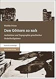 Den Göttern so nah. Architektur und Topographie griechischer Orakelheiligtü
