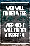 Wer will findet wege. Wer nicht will findet ausreden.: Terminplaner und Organizer mit Motivations-Spruch | Geschenk für Unternehmer, Entrepreneure, ... Taschenkalender, Wochenplaner,