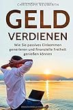 Geld Verdienen: Wie Sie passives Einkommen generieren und finanzielle Freiheit genießen können (Passives Einkommen: Finanzielle Unabhängigkeit erlangen, Band 1)