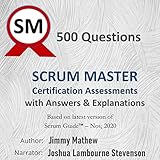 Scrum Master Certification: 501 Questions with Answers & Explanations: Based on Latest Version of Scrum Guide™ - Nov, 2020