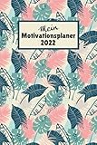 Mein Motivationsplaner 2022: Kalender – mit Platz zum selbst gestalten für alle, die 2022 ihre Ziele dauerhaft umsetzen w