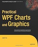 Practical WPF Charts and Graphics: Advanced Chart and Graphics Programming with the Windows Presentation Foundation (Expert's Voice in .NET) by Jack Xu (2-Aug-2011) Paperback