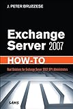 Exchange Server 2007 How-To: Real Solutions for Exchange Server 2007 SP1 Administrators (English Edition)