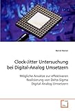 Clock-Jitter Untersuchung bei Digital-Analog Umsetzern: Mögliche Ansätze zur effektiveren Realisierung von Delta-Sigma Digital-Analog U