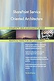 SharePoint Service Oriented Architecture All-Inclusive Self-Assessment - More than 700 Success Criteria, Instant Visual Insights, Spreadsheet Dashboard, Auto-Prioritized for Quick R