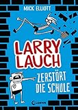 Larry Lauch zerstört die Schule (Band 1): Comic-Roman für Jungen und Mädchen ab 9 J