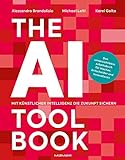 The AI Toolbook. Mit Künstlicher Intelligenz die Zukunft sichern: Das unverzichtbare Arbeitsbuch für Macher, Entscheider und I
