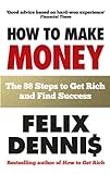 How to Make Money: The 88 Steps to Get Rich and Find S