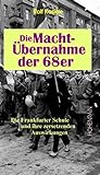 Die Machtübernahme der 68er: Die Frankfurter Schule und ihre zersetzenden Auswirkungen (Veröffentlichungen der Stiftung Kulturkreis 2000)
