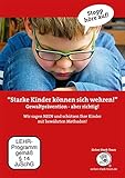 “Starke Kinder können sich wehren!”: Gewaltprävention - aber richtig! Wir sagen NEIN und schützen Ihre Kinder mit bewährten Methoden!