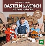 Basteln & Werken mit Oma und Opa: 44 Projekte Schritt-für-S