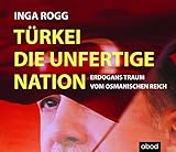 Türkei, die unfertige Nation: Erdogans Traum vom Osmanischen R
