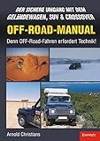 OFF-ROAD-MANUAL: Der sichere Umgang mit dem Geländewagen, SUV & CROSSOVER - Denn OFF-Road-Fahren erfordert Technik!