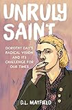 Unruly Saint: Dorothy Day's Radical Vision and its Challenge for Our Times (English Edition)
