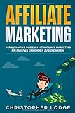 Affiliate Marketing: Der ultimative Guide mit Affiliate Marketing ein passives Einkommen zu generieren. Ob mit Nischenseiten Influencer oder Social Media Marketing für Anfänger & Fortg