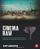 Cinema Raw: Shooting and Color Grading with the Ikonoskop, Digital Bolex, and Blackmagic Cinema C